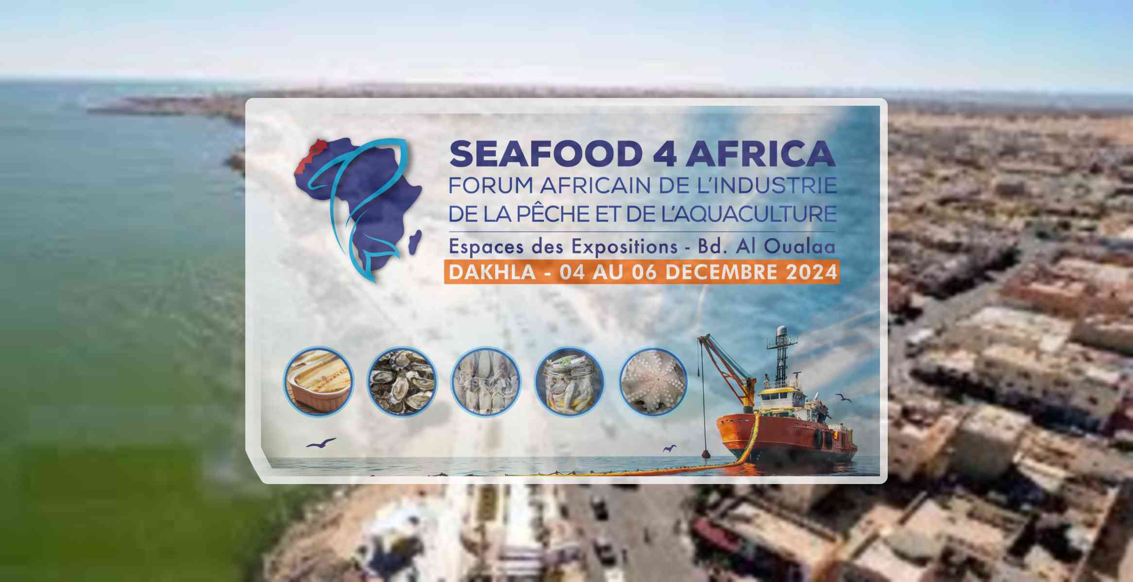 الداخلة..منتدى “Seafood 4 Africa 2024” في الداخلة لتعزيز التعاون الإفريقي في قطاع الصيد البحري